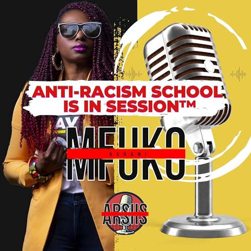 Anti-Racism School Is In Session™ Podcast by Ashani Mfuko