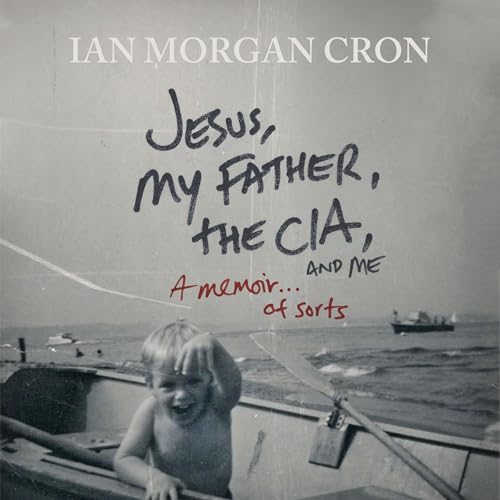 Jesus, My Father, The CIA, and Me