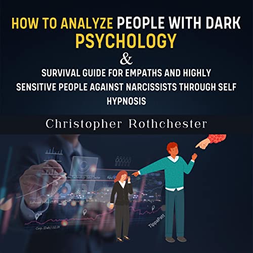 How to Analyze People with Dark Psychology & Survival Guide for Empaths and Highly Sensitive People against Narcissists through Self Hypnosis