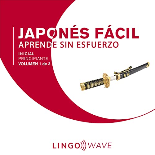 Japonés Fácil - Aprende Sin Esfuerzo - Principiante inicial - Volumen 1 de 3 [Easy Japanese - Learn Effortlessly - Initial Beginner - Volume 1 of 3]