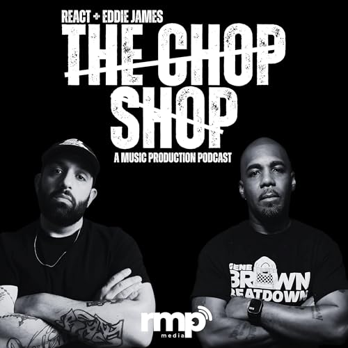 The Chop Shop: A Music Production Podcast by React and Eddie James