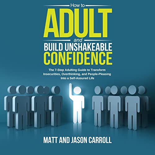 How to Adult and Build Unshakeable Confidence