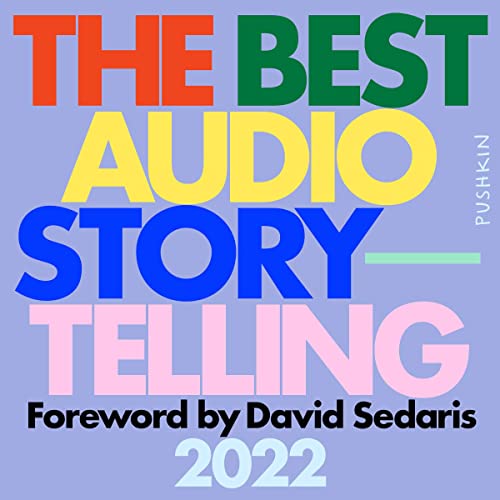 The Best Audio Storytelling 2022 by Julia Barton - editor