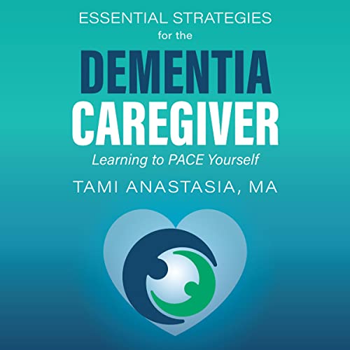 Essential Strategies for the Dementia Caregiver