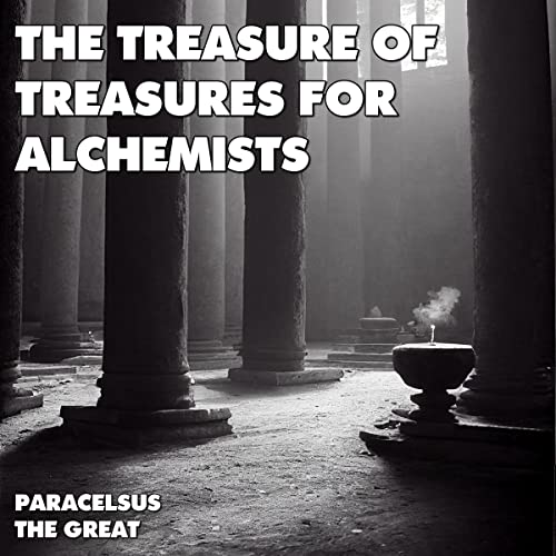 The Treasure of Treasures for Alchemists by Paracelsus The Great