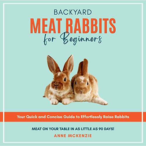 Backyard Meat Rabbits for Beginners by Anne McKenzie