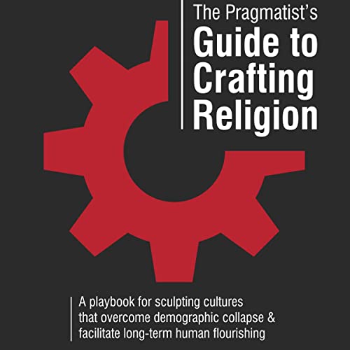 The Pragmatist’s Guide to Crafting Religion by Simone Collins