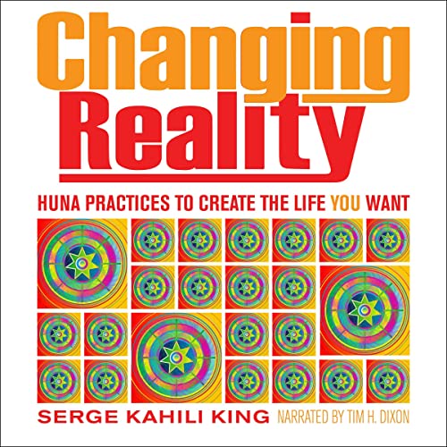 Changing Reality by Serge Kahili King