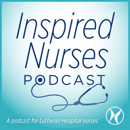 Inspired Nurses by Lutheran Health Network