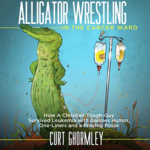 Alligator Wrestling in the Cancer Ward by Curt Ghormley