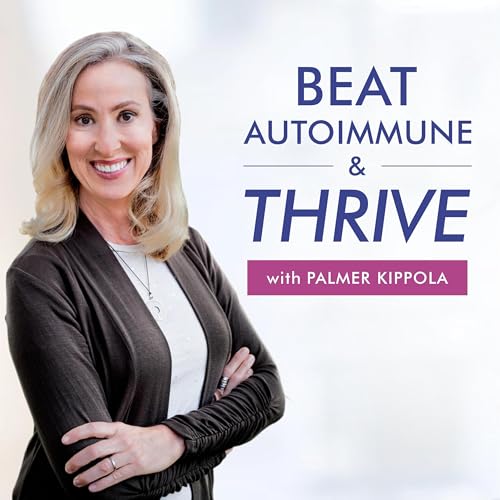 Beat Autoimmune & Thrive! with Palmer Kippola