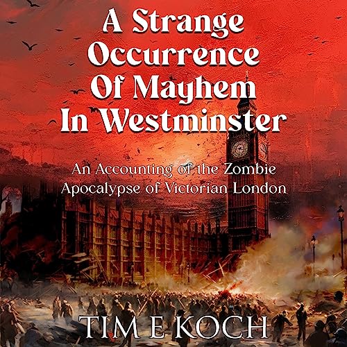 A Strange Occurrence of Mayhem in Westminster by Tim E. Koch