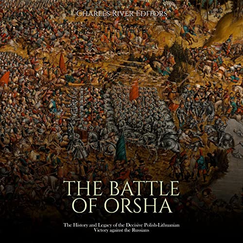 The Battle of Orsha by Charles River Editors