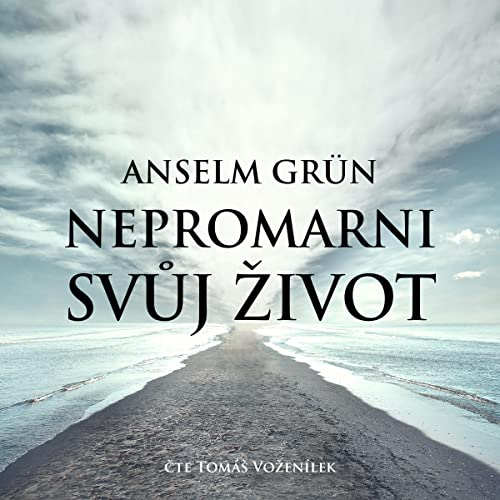 Nepromarni svůj život by Anselm Grün