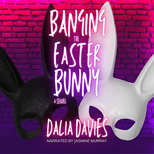 Banging the Easter Bunny: A Sequel by Dalia Davies