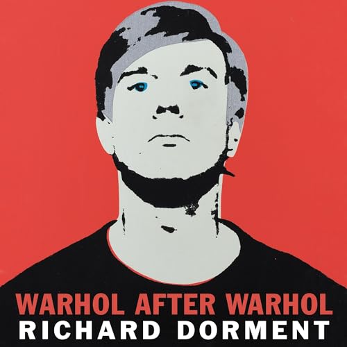 Warhol After Warhol by Richard Dorment