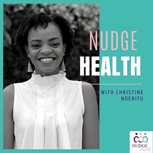 The Nudge Health Podcast by Christine Nderitu