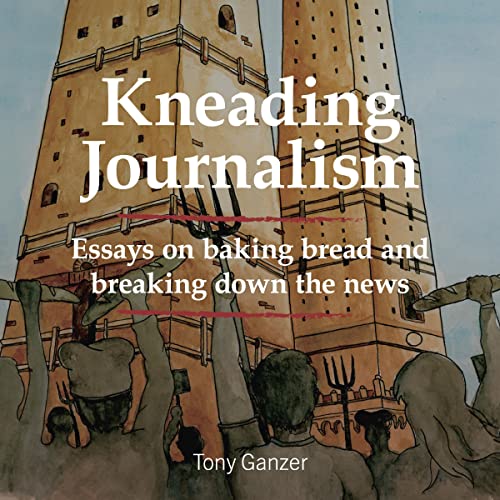 Kneading Journalism by Tony Ganzer