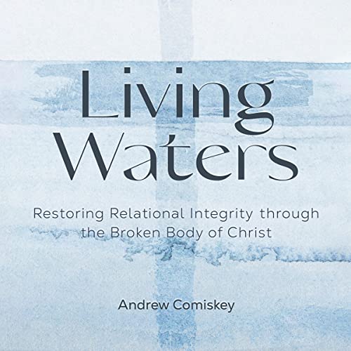 Living Waters by Andrew Comiskey
