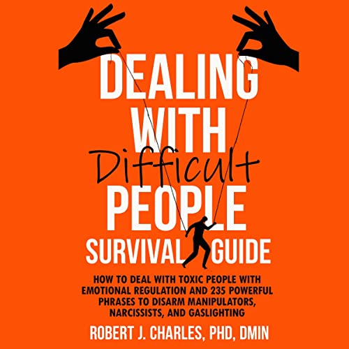 Dealing with Difficult People Survival Guide by Robert Charles