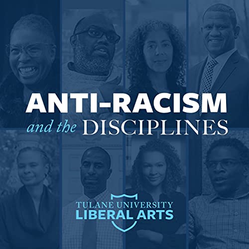 Anti-Racism and the Disciplines by Tulane University School of Liberal Arts