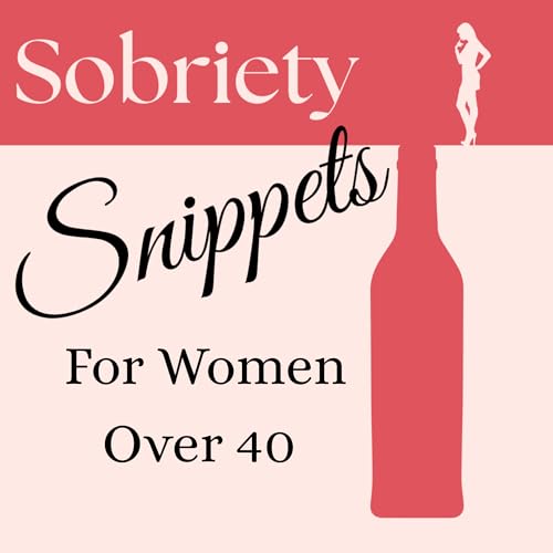 Sobriety Snippets for Women Over 40 - Alcohol-Free Living with Soul, Smarts, and a Sense of Humor by Becca Jacobson