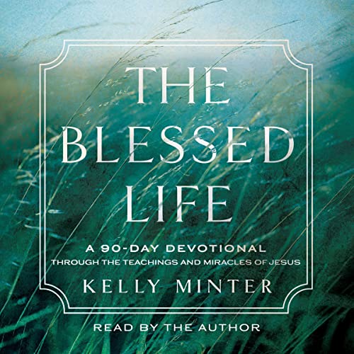 The Blessed Life by Kelly Minter