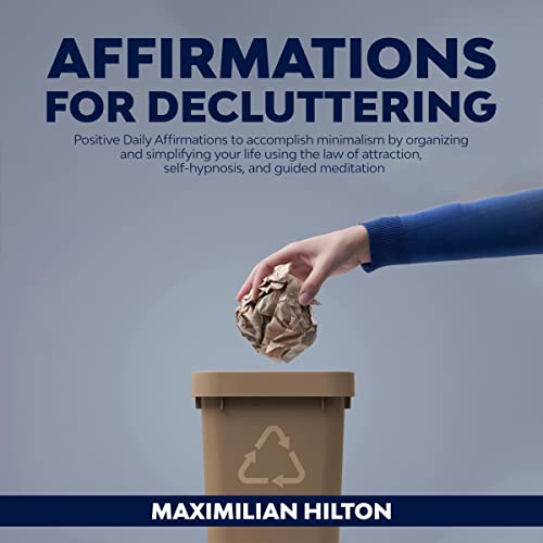 Affirmations for Decluttering by Maximilian Hilton