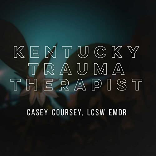 Kentucky Trauma Therapist by Casey C. LCSW EMDR