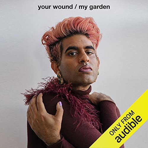 Your Wound/My Garden by Alok Vaid-Menon