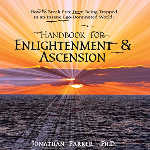 Handbook for Enlightenment & Ascension by Jonathan Parker