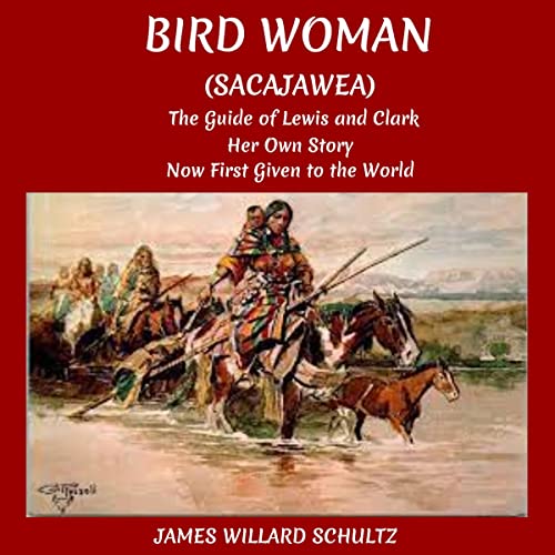 Bird Woman (Sacajawea) the Guide of Lewis and Clark