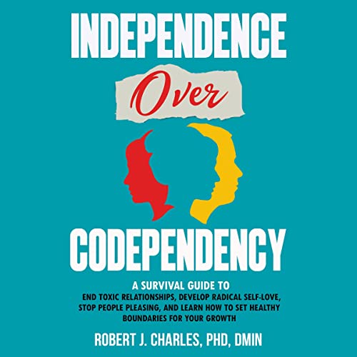 Independence Over Codependency by Robert J. Charles