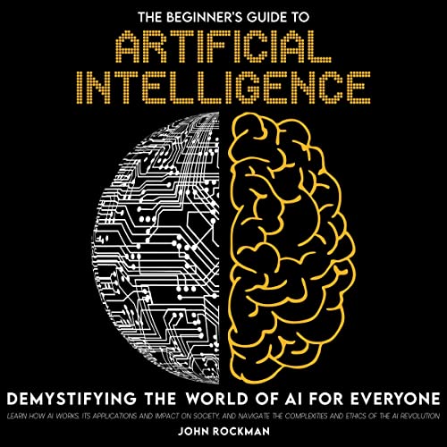 The Beginners Guide to Artificial Intelligence by Alexander Ingram
