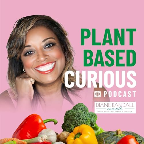 Plant Based Curious by Diane Randall M.A. CHC AADP