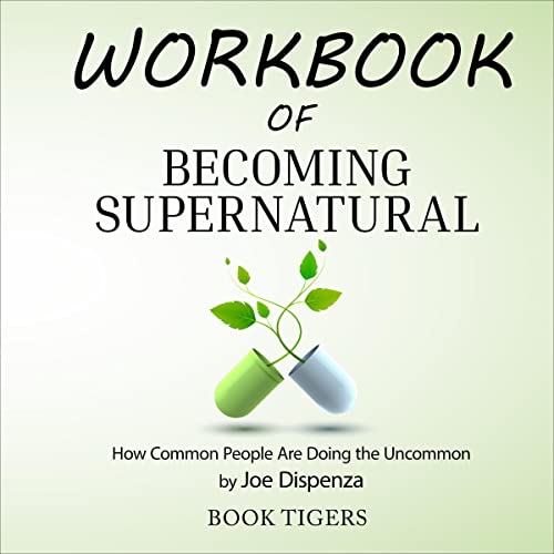 Workbook of Becoming Supernatural: How Common People Are Doing the Uncommon by Joe Dispenza