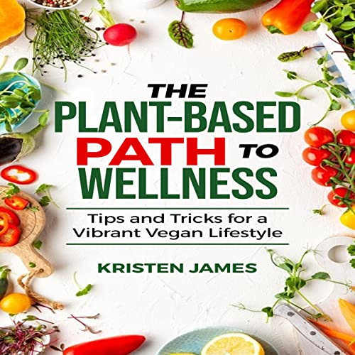 The Plant-Based Path to Wellness