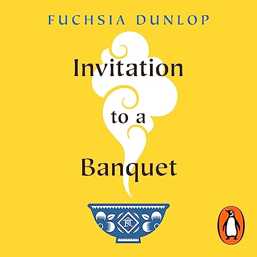 Invitation to a Banquet by Fuchsia Dunlop