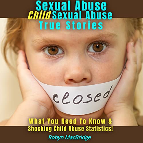 Sexual Abuse: Child Sexual Abuse True Stories by Robyn MacBridge