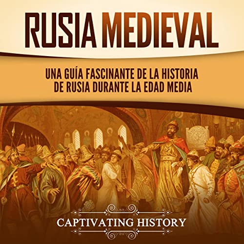 Rusia Medieval [Medieval Russia] by Captivating History