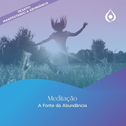 Meditação A Fonte da Abundância - DIA 2 - Desafio de 21 dias Manifestando Abundância by Unknown