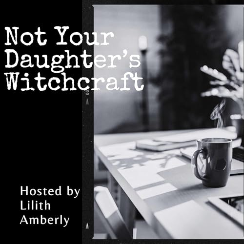 Not Your Daughter's Witchcraft by Lilith Amberly