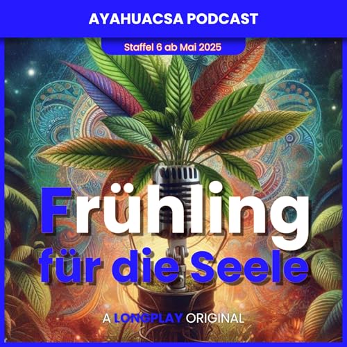 Frühling für die Seele | Ayahuasca Podcast