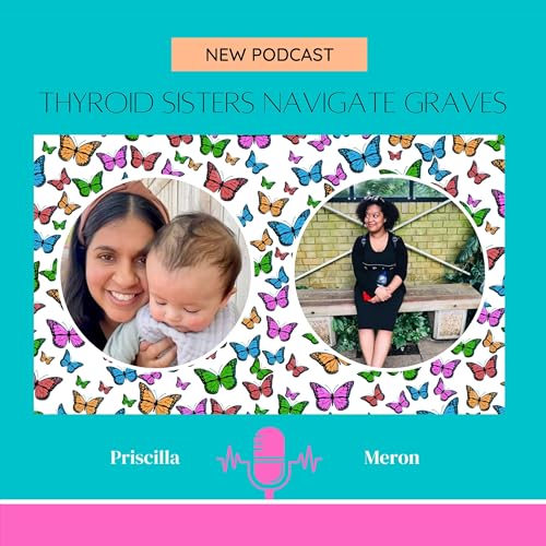 Thyroid Sisters Navigate Graves Disease by Priscila & Meron 