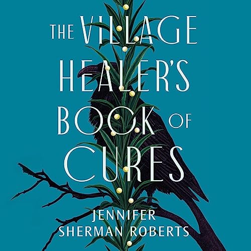 The Village Healer's Book of Cures by Jennifer Sherman Roberts