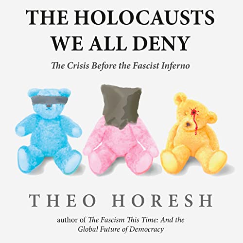 The Holocausts We All Deny by Theo Horesh