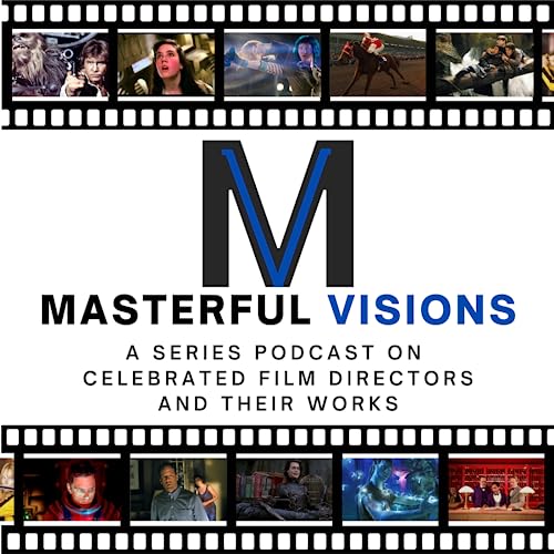 Masterful Visions: A Series Podcast on Celebrated Film Directors and Their Works by Zebadiah Barrett