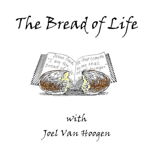 The Bread of Life by Joel Van Hoogen