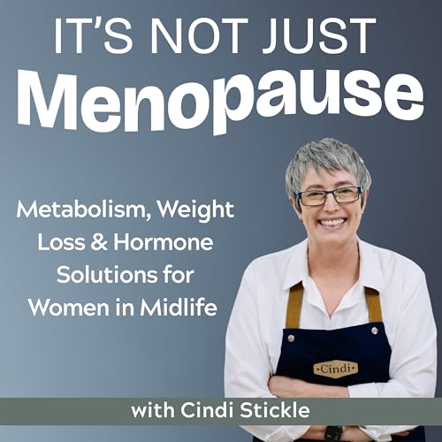 It's Not JUST Menopause | Metabolism, Weight Loss & Hormone Solutions for Women in Midlife by Cindi Stickle | Functional Nutritionist & Certified Menopause Specialist
