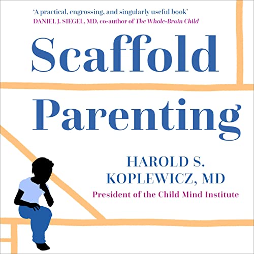 Scaffold Parenting by Harold Koplewicz